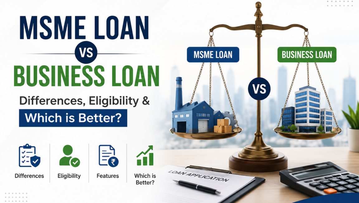 Blog 4 MSME Loan vs Business Loan – Differences, Eligibility & Which is Better